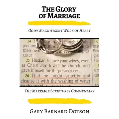 "The Glory of Marriage: God's Work of Heart (Softcover)" - "" ("Dotson Gary")