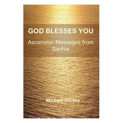 "God Blesses You: Ascension Messages from Sanhia" - "" ("Hersey Michael")