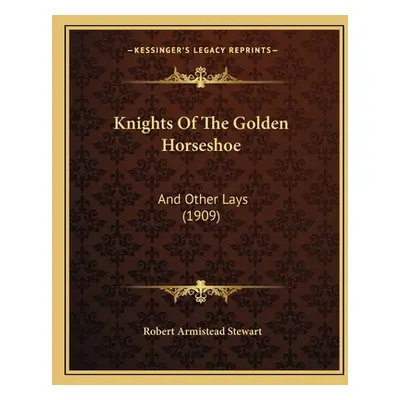 "Knights Of The Golden Horseshoe: And Other Lays (1909)" - "" ("Stewart Robert Armistead")