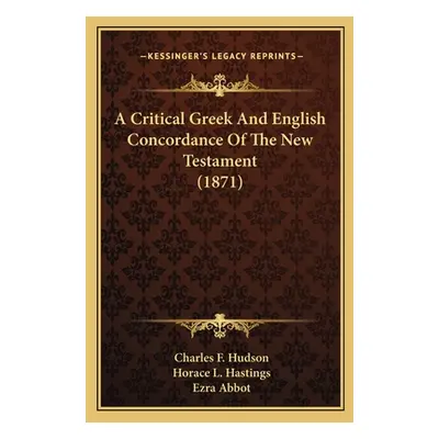 "A Critical Greek And English Concordance Of The New Testament (1871)" - "" ("Hudson Charles F."