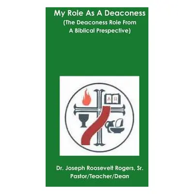 "My Role As A Deaconess (The Deaconess Role From A Biblical Prespective)" - "" ("Rogers Joseph R