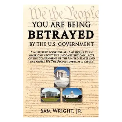 "You Are Being Betrayed by the U.S. Government" - "" ("Wright Sam Jr.")