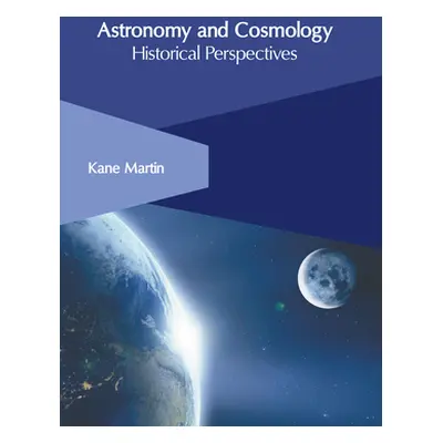 "Astronomy and Cosmology: Historical Perspectives" - "" ("Martin Kane")