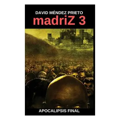 "madriZ Apocalipsis Final" - "" ("Prieto David Mndez")