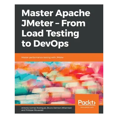 "Master Apache JMeter - From Load Testing to DevOps" - "" ("Rodrigues Antonio Gomes")