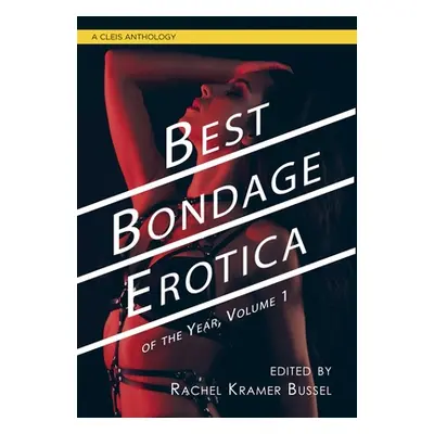 "Best Bondage Erotica of the Year: Volume 1" - "" ("Bussel Rachel Kramer")