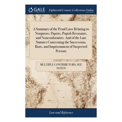 "A Summary of the Penal Laws Relating to Nonjurors, Papists, Popish Recusants, and Nonconformist