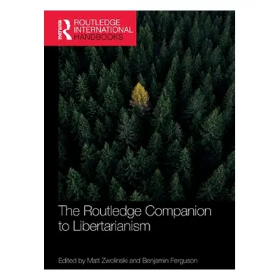 "The Routledge Companion to Libertarianism" - "" ("Zwolinski Matt")