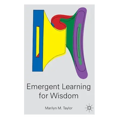 "Emergent Learning for Wisdom" - "" ("Taylor M.")