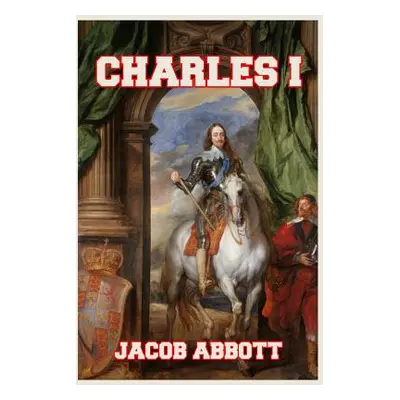 "Charles I" - "" ("Abbott Jacob")