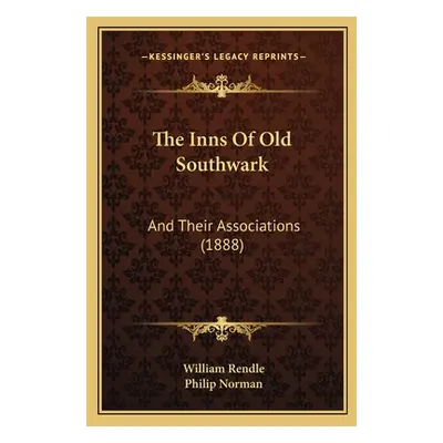 "The Inns Of Old Southwark: And Their Associations (1888)" - "" ("Rendle William")