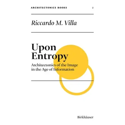 "Upon Entropy: Architectonics of the Image in the Age of Information" - "" ("Villa Riccardo M.")