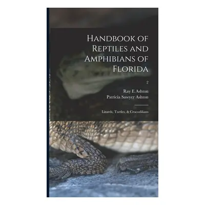 "Handbook of Reptiles and Amphibians of Florida: Lizards, Turtles, & Crocodilians; 2" - "" ("Ash