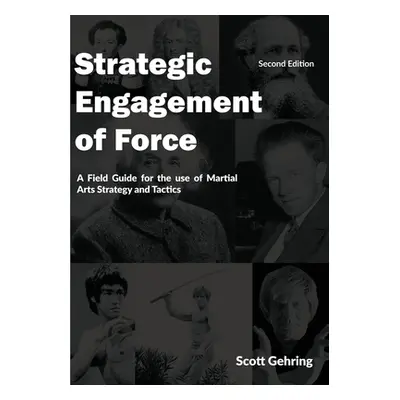 "Strategic Engagement of Force: A Field Guide for the use of Martial Arts Strategy and Tactics 2