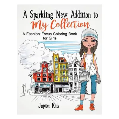 "A Sparkling New Addition to My Collection: A Fashion-Focus Coloring Book for Girls" - "" ("Jupi