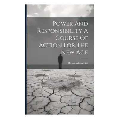 "Power And Responsibility A Course Of Action For The New Age" - "" ("Romano Guardini")