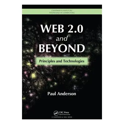 "Web 2.0 and Beyond: Principles and Technologies" - "" ("Anderson Paul")