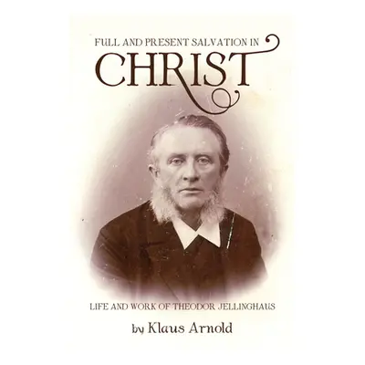 "Full and Present Salvation in Christ" - "" ("Arnold Klaus")