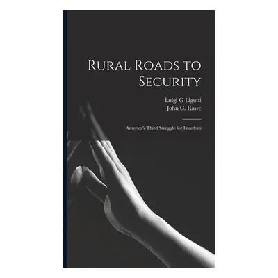 "Rural Roads to Security; America's Third Struggle for Freedom" - "" ("Ligutti Luigi G.")