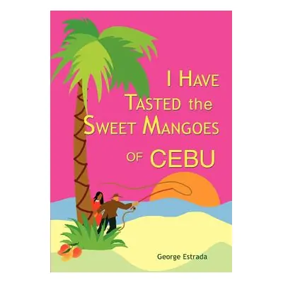 "I Have Tasted the Sweet Mangoes of Cebu" - "" ("Estrada George")