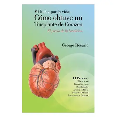 "Mi Lucha Por La Vida; Como Obtuve Un Trasplante de Corazon: El Precio de La Bendicion" - "" ("R