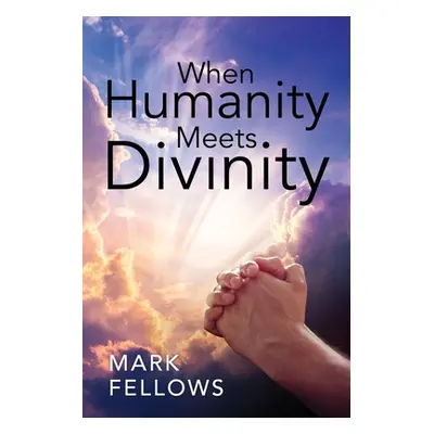 "When Humanity Meets Divinity" - "" ("Fellows Mark")