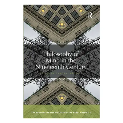 "Philosophy of Mind in the Nineteenth Century: The History of the Philosophy of Mind, Volume 5" 