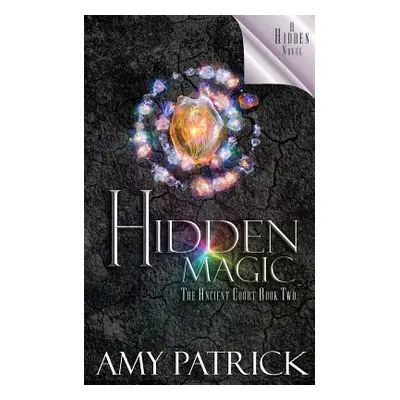 "Hidden Magic, Book 2 of the Ancient Court Trilogy: A Hidden Novel" - "" ("Patrick Amy")