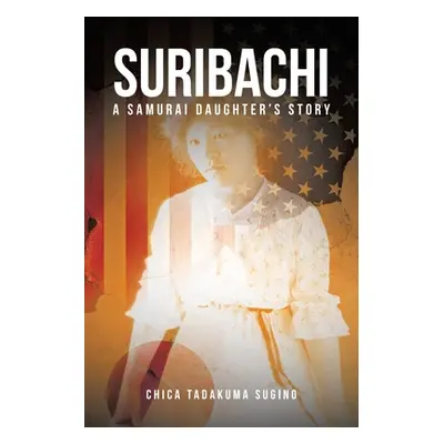 "Suribachi: A Samurai Daughter's Story" - "" ("Sugino Chica Tadakuma")