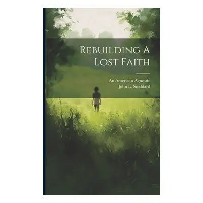 "Rebuilding A Lost Faith" - "" ("Agnostic An American")