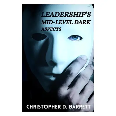 "Leadership's mid-level dark aspects" - "" ("D. Barrett Christopher")