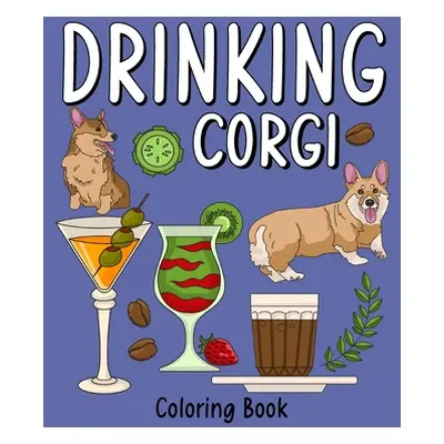 "Drinking Corgi Coloring Book: Dog Coloring Pages Adult, Animal Painting Book with Many Coffee a