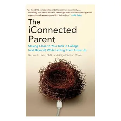 "The iConnected Parent: Staying Close to Your Kids in College (and Beyond) While Letting Them Gr