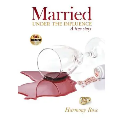 "Married Under the Influence: A True Story" - "" ("Harmony Rose")