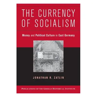 "The Currency of Socialism" - "" ("Zatlin Jonathan R.")