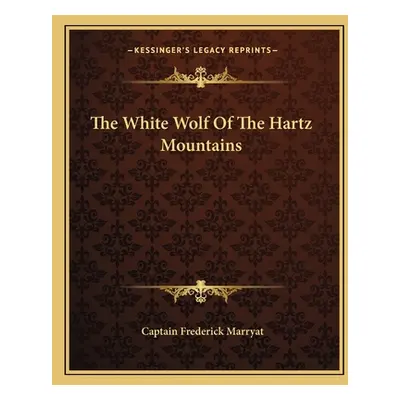 "The White Wolf Of The Hartz Mountains" - "" ("Marryat Captain Frederick")