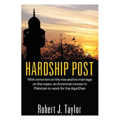 "Hardship Post: With Terrorism on the Rise and His Marriage on the Ropes, an American Moves to P