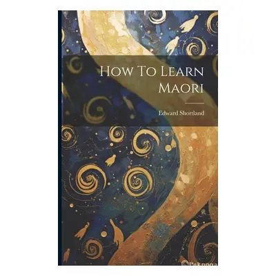 "How To Learn Maori" - "" ("Shortland Edward")