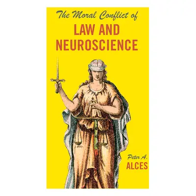 "The Moral Conflict of Law and Neuroscience" - "" ("Alces Peter A.")