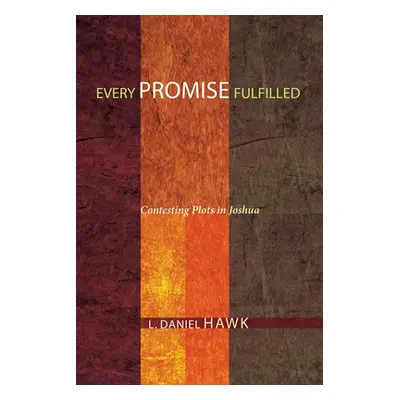 "Every Promise Fulfilled: Contesting Plots in Joshua" - "" ("Hawk L. Daniel")