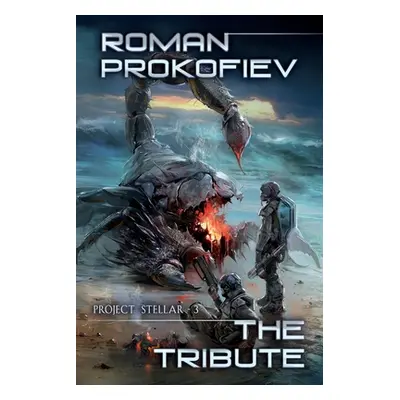 "The Tribute (Project Stellar Book 3): LitRPG Series" - "" ("Prokofiev Roman")