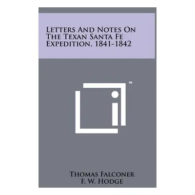 "Letters And Notes On The Texan Santa Fe Expedition, 1841-1842" - "" ("Falconer Thomas")