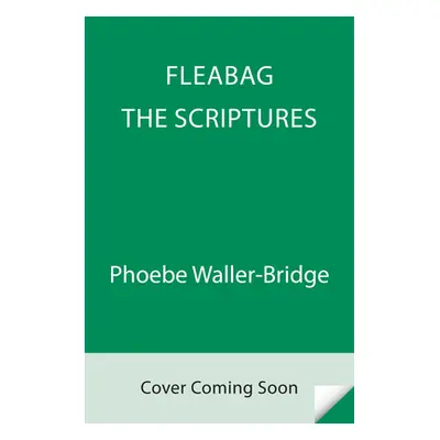 Fleabag: The Scriptures (Waller-Bridge Phoebe)