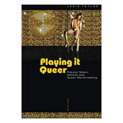 "Playing it Queer; Popular Music, Identity and Queer World-making" - "" ("Taylor Jodie")