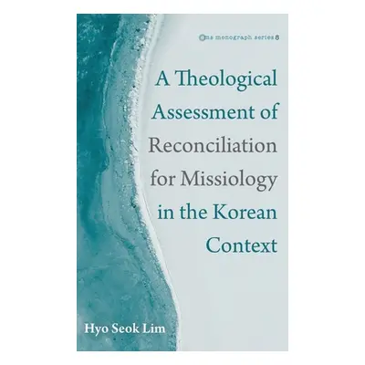 "A Theological Assessment of Reconciliation for Missiology in the Korean Context" - "" ("Lim Hyo