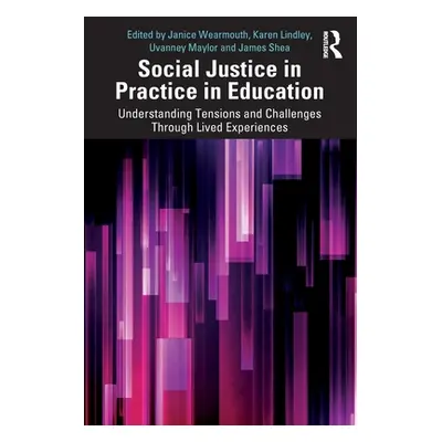 "Social Justice in Practice in Education: Understanding Tensions and Challenges Through Lived Ex