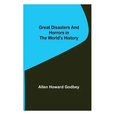 "Great Disasters and Horrors in the World's History" - "" ("Howard Godbey Allen")