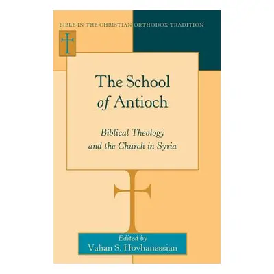 "The School of Antioch: Biblical Theology and the Church in Syria" - "" ("Hovhanessian Vahan S."