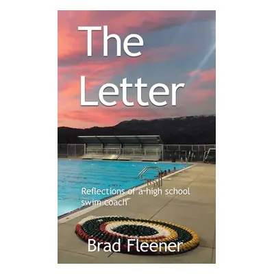 "The Letter: Reflections of a High School Swim Coach" - "" ("Fleener Brad")