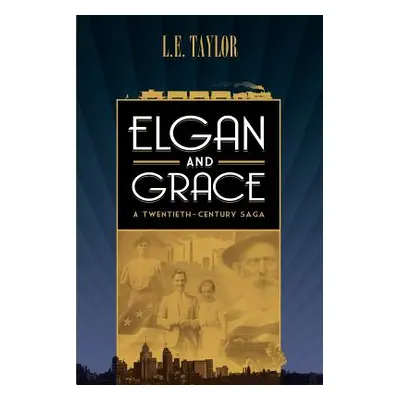 "Elgan and Grace: A Twentieth-Century Saga" - "" ("Taylor L. E.")